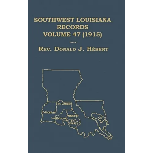 Southwest Louisiana Records Volume 47(XLVII), 1915: Civil and Church Records - Hardcover