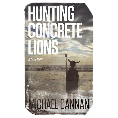 Hunting Concrete Lions: A Redemption Memoir - Paperback