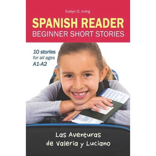 SPANISH READER Beginner Short Stories: 10 stories in Spanish for children & adults level A1 to A2 - Paperback