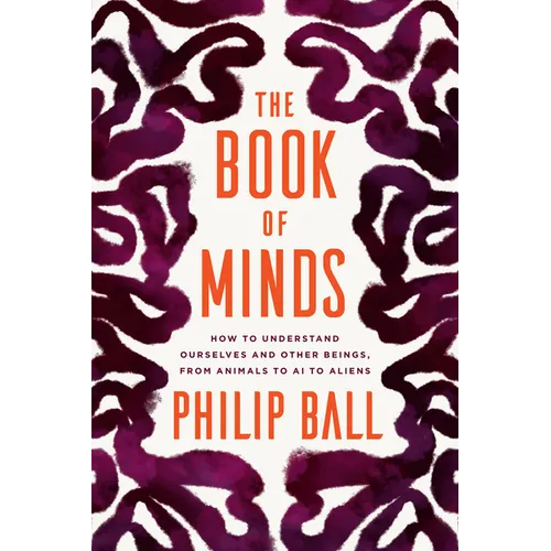 The Book of Minds: How to Understand Ourselves and Other Beings, from Animals to AI to Aliens - Hardcover