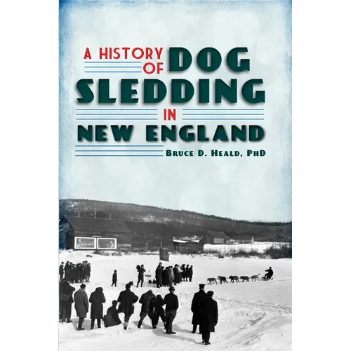 A History of Dog Sledding in New England - Paperback