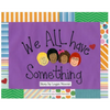 We ALL Have Something - Hardcover