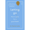 Letting Go: How to Plan for a Good Death - Paperback