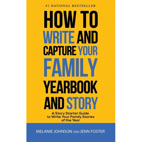 How to Write and Capture Your Family Yearbook and Story: A Story Starter Guide to Write Your Family Stories of the Year - Paperback