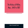 The history of Milton, Mass., 1640 to 1887 - Paperback