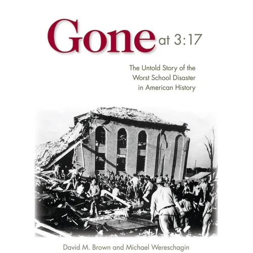 Gone at 3:17: The Untold Story of the Worst School Disaster in American History - Hardcover