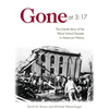 Gone at 3:17: The Untold Story of the Worst School Disaster in American History - Hardcover