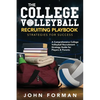 The College Volleyball Recruiting Playbook - Strategies for Success: A Comprehensive College Volleyball Recruitment Strategy Guide for Players & Paren - Paperback