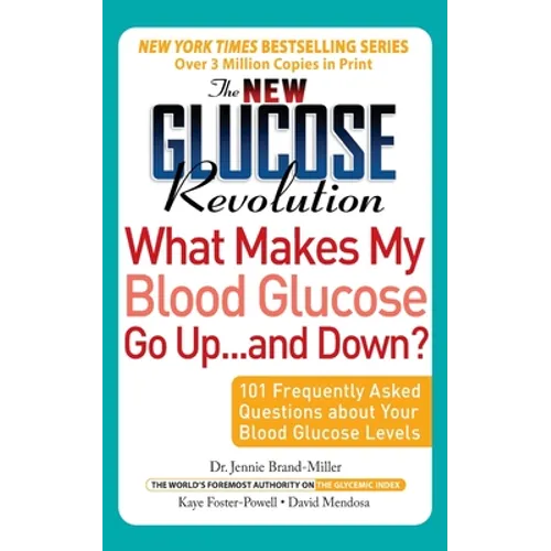 The New Glucose Revolution What Makes My Blood Glucose Go Up . . . and Down"": 101 Frequently Asked Questions about Your Blood Glucose Levels - Paperback