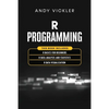 R Programming: This book includes: R Basics for Beginners + R Data Analysis and Statistics + R Data Visualization - Paperback
