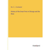 History of the Great Fires in Chicago and the West - Paperback