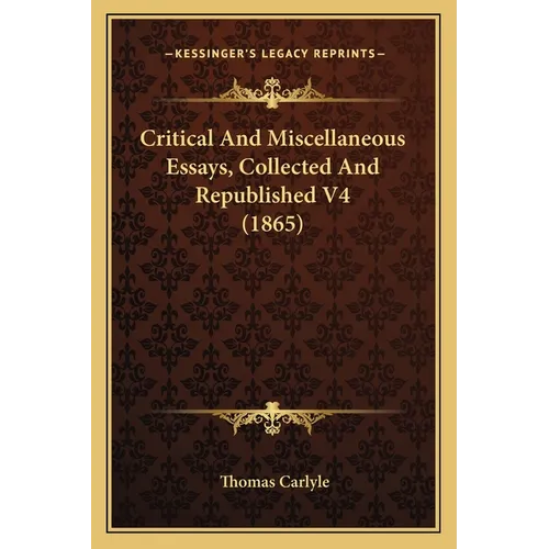 Critical And Miscellaneous Essays, Collected And Republished V4 (1865) - Paperback