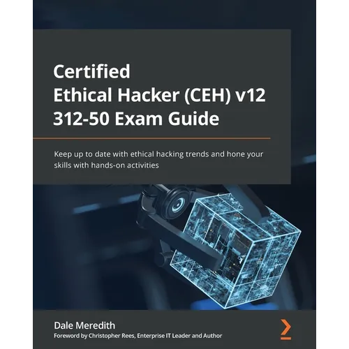 Certified Ethical Hacker (CEH) v12 312-50 Exam Guide: Keep up to date with ethical hacking trends and hone your skills with hands-on activities - Paperback