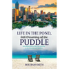 Life in the Pond, Still Dreaming of the Puddle: More Reflections of My Life's Journey in the Bahamas and America - Paperback