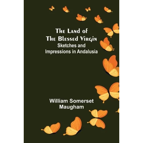 The Land of The Blessed Virgin; Sketches and Impressions in Andalusia - Paperback