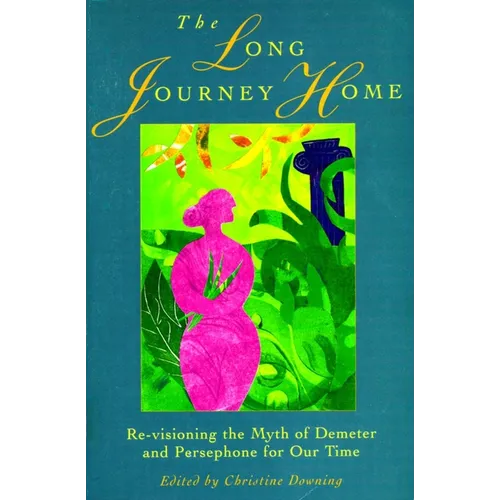 The Long Journey Home: Re-Visioning the Myth of Demeter and Persephone for Our Time - Paperback
