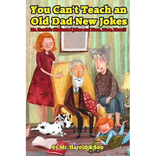 You Can't Teach an Old Dad New Jokes: Mr. Harold's Illustrated Jokes and More, More, More!!! - Paperback