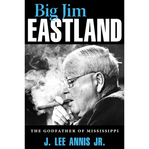 Big Jim Eastland: The Godfather of Mississippi - Paperback