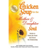 Chicken Soup for the Mother & Daughter Soul: Stories to Warm the Heart and Honor the Relationship - Paperback