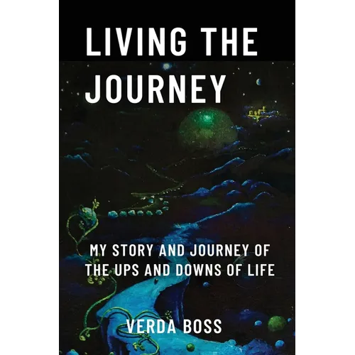 Living The Journey: My Story and Journey of The Ups and Downs of Life - Paperback