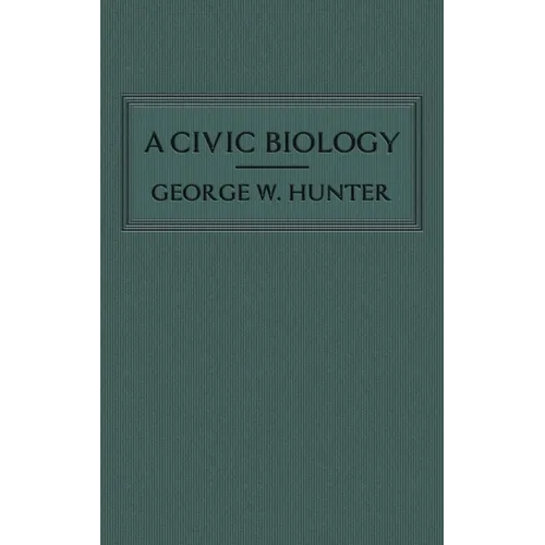 A Civic Biology: The Original 1914 Edition at the Heart of the "Scope's Monkey Trial" - Hardcover