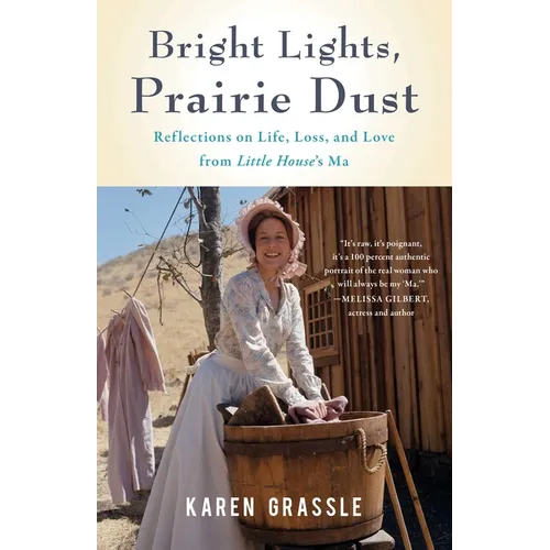 Bright Lights, Prairie Dust: Reflections on Life, Loss, and Love from Little House's Ma - Paperback