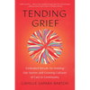 Tending Grief: Embodied Rituals for Holding Our Sorrow and Growing Cultures of Care in Community - Paperback