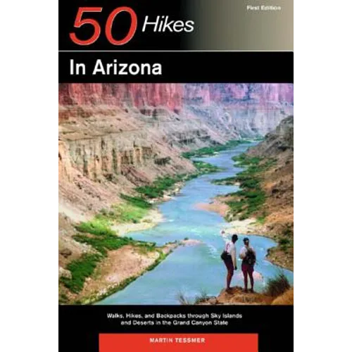 Explorer's Guides: 50 Hikes in Arizona: Walks, Hikes, and Backpacks Through Sky Islands and Deserts in the Grand Canyon State - Paperback