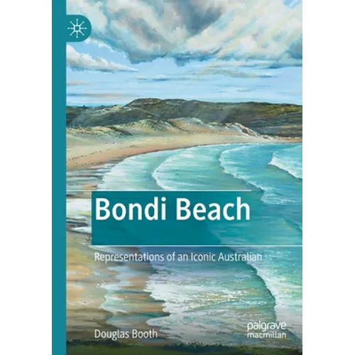 Bondi Beach: Representations of an Iconic Australian - Paperback
