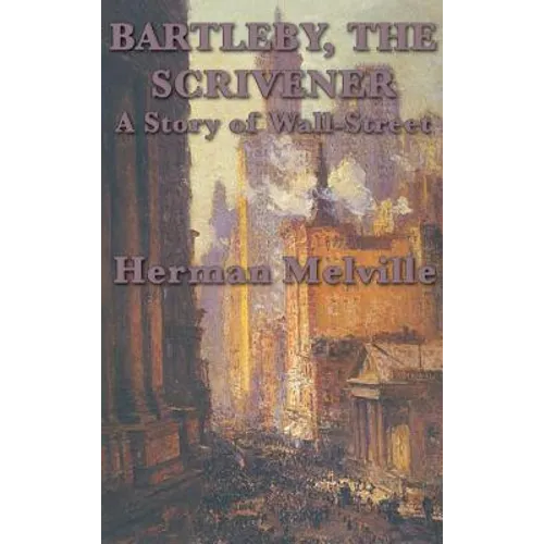 Bartleby, The Scrivener A Story of Wall-Street - Hardcover