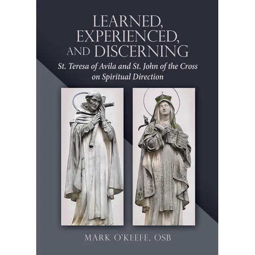 Learned, Experienced, and Discerning: St. Teresa of Avila and St. John of the Cross on Spiritual Direction - Paperback