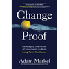 Change Proof: Leveraging the Power of Uncertainty to Build Long-Term Resilience - Hardcover
