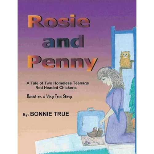 Rosie and Penny: A Tale of Two Homeless Teenage Red Headed Chickens - Paperback