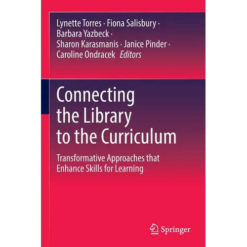 Connecting the Library to the Curriculum: Transformative Approaches That Enhance Skills for Learning - Paperback
