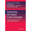 Connecting the Library to the Curriculum: Transformative Approaches That Enhance Skills for Learning - Paperback