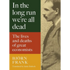 In the Long Run We're All Dead: The Lives and Deaths of Great Economists - Hardcover