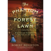 The Phantom of Forest Lawn: Romance and Redemption in the City of the Dead - Hardcover