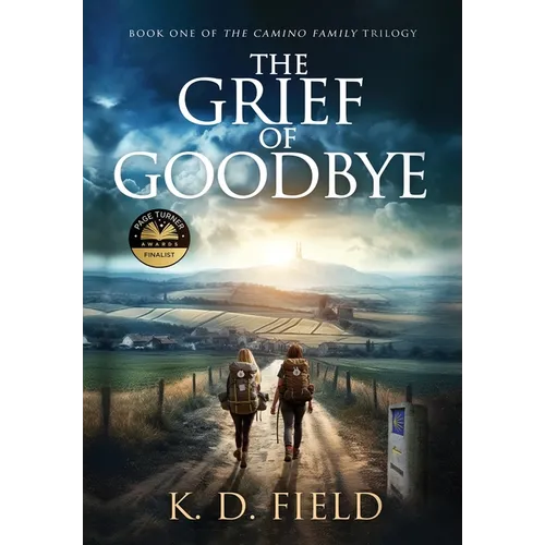 The Grief of Goodbye: Book One in The Camino Family Trilogy - Hardcover