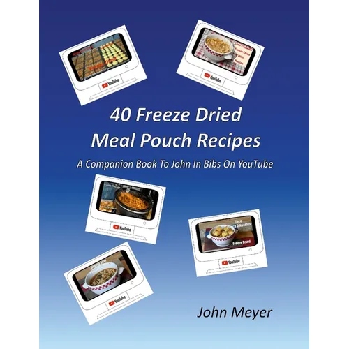 40 Freeze Dried Meal Pouch Recipes: A Companion Book To John In Bibs on YouTube - Paperback