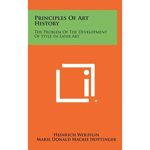 Principles Of Art History: The Problem Of The Development Of Style In Later Art - Hardcover