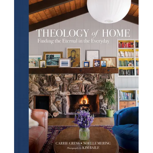 Theology of Home: Finding the Eternal in the Everyday - Hardcover