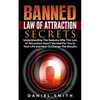Banned Law of Attraction Secrets: Understanding The Reason Why The Law Of Attraction Hasn't Worked For You In Your Life And How To Change The Results - Paperback