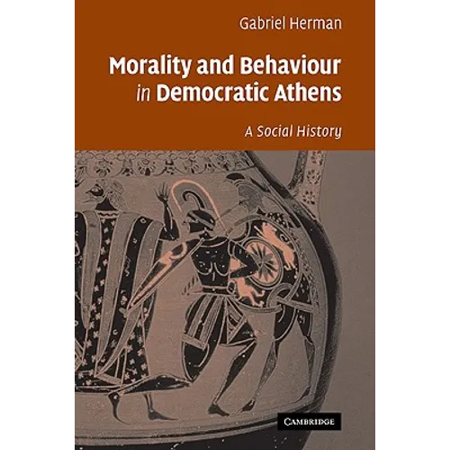 Morality and Behaviour in Democratic Athens: A Social History - Paperback