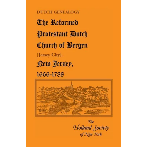 Dutch Genealogy: The Reformed Protestant Dutch Church of Bergen [Jersey City], New Jersey, 1666-1788 - Paperback