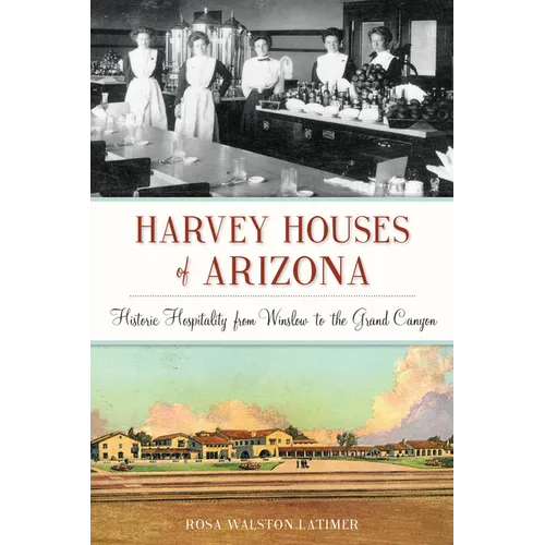 Harvey Houses of Arizona: Historic Hospitality from Winslow to the Grand Canyon - Paperback