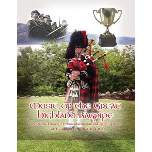Music of the Great Highland Bagpipe: Chronological Changes in Piobaireachd Structure and Piping Repertoire - Paperback