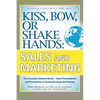 Kiss, Bow, or Shake Hands, Sales and Marketing: The Essential Cultural Guide--From Presentations and Promotions to Communicating and Closing - Paperback