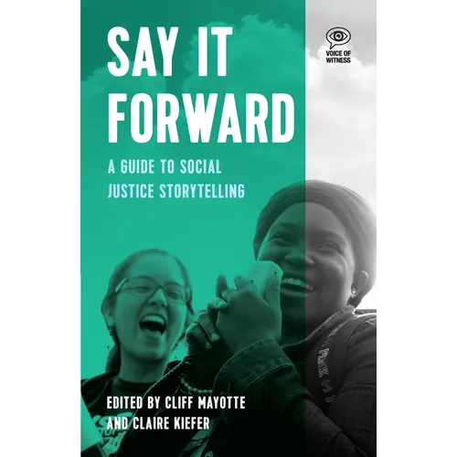 Say It Forward: A Guide to Social Justice Storytelling - Hardcover