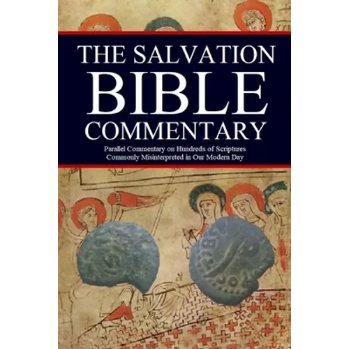 The Salvation Bible Commentary: Parallel Commentary on Hundreds of Scriptures Commonly Misinterpreted in Our Modern Day - Paperback