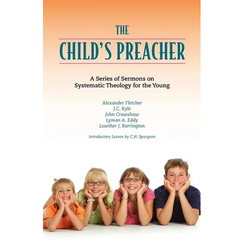 The Child's Preacher: A Series of Addresses on Systematic Theology for the Young - Paperback